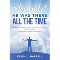 Shoosh! He Was There All the Time: A Memoir of Ambition, Faith, Love, Tragedy & Triumph Of The Estranged - Paperback