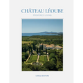 Château Léoube: Provence Living--Join Carole Bamford as She Shares the Story of the Restoration of Her Estate on the French Coast - Hardcover