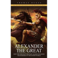 Alexander the Great: The History and Legacy of the Macedonian King (How the Greatest Military Leader Expanded the Borders of the Known World) - Paperback
