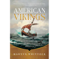 American Vikings: How the Norse Sailed Into the Lands and Imaginations of America - Paperback