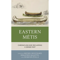 Eastern Métis: Chronicling and Reclaiming a Denied Past - Paperback