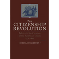 Citizenship Revolution: Politics and the Creation of the American Union, 1774-1804 - Paperback