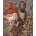 A Spy Called James: The True Story of James Lafayette, Revolutionary War Double Agent - Hardcover