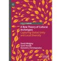 A New Theory of Cultural Archetypes: Capturing Global Unity and Local Diversity - Hardcover