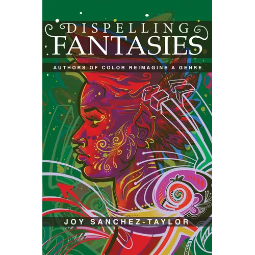 Dispelling Fantasies: Authors of Color Reimagine a Genre - Paperback