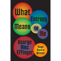 What Entropy Means to Me - Paperback