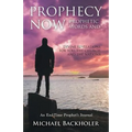 Prophecy Now, Prophetic Words and Divine Revelations for You, the Church and the Nations: An End-Time Prophet's Journal - Paperback