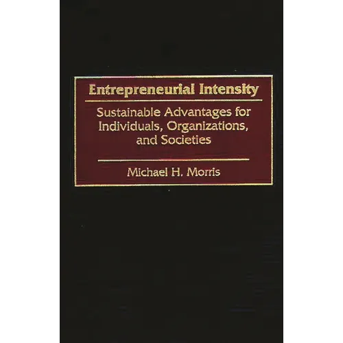 Entrepreneurial Intensity: Sustainable Advantages for Individuals, Organizations, and Societies - Hardcover