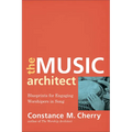 The Music Architect: Blueprints for Engaging Worshipers in Song - Paperback
