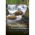 Waterfalls of Pennsylvania: A Guide to More Than 180 Falls in the Keystone State - Paperback