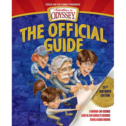 Adventures in Odyssey: The Official Guide: A Behind-The-Scenes Look at the World's Favorite Family Audio Drama - Paperback