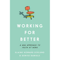 Working for Better: A New Approach to Faith at Work - Paperback