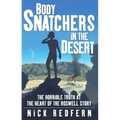 Body Snatchers in the Desert: The Horrible Truth at the Heart of the Roswell Story - Paperback