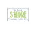We Need S'more Teachers Like You: Teacher Gifts - Paperback