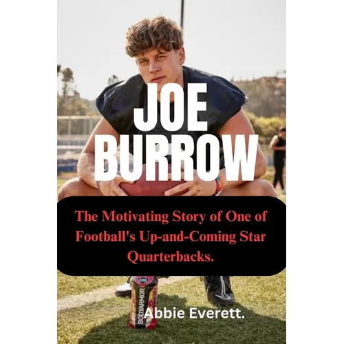 Joe Burrow: The Motivating Story of One of Football's Up and Coming Star Quarterbacks. - Paperback