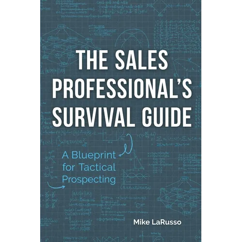 The Sales Professional's Survival Guide: A Blueprint for Tactical Prospecting - Paperback