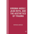 Virginia Woolf, Jean Rhys, and the Aesthetics of Trauma - Hardcover
