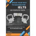 Speak Your Way to Success: A Preparation Book For IELTS - 60 Complete Speaking Tests - Paperback