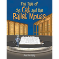 The Tale of the Cat and the Ballet Mouse - Hardcover