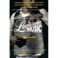 Louisiana Music: A Journey from R&B to Zydeco, Jazz to Country, Blues to Gospel, Cajun Music to Swamp Pop to Carnival Music and Beyond - Paperback