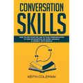 Conversation Skills: How to Use Storytelling in Your Communication to Gain Recognition, Be More Likeable, & Connect with People - Paperback