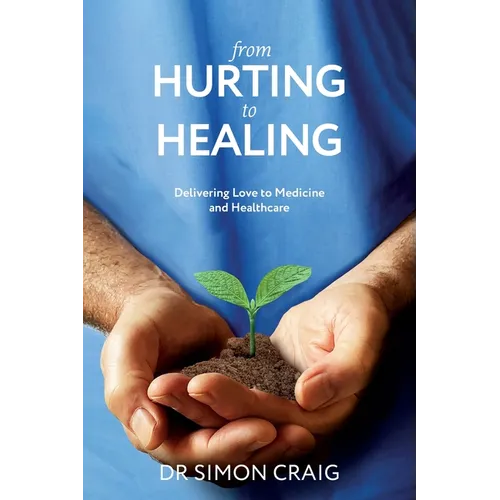 From Hurting to Healing: Delivering Love to Medicine and Healthcare - Paperback