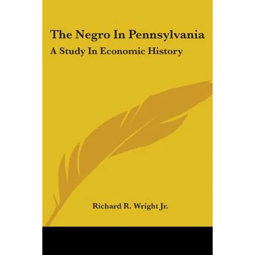 The Negro In Pennsylvania: A Study In Economic History - Paperback