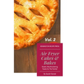 Air Fryer Cakes And Bakes Vol. 2: Sweet, Mouthwatering Treats For The Family! - Paperback