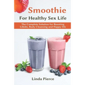Smoothie for Healthy Sexual Health: The Complete Solution for Boosting Libido, Body Cleansing and Happy Life - Paperback