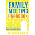 Family Meeting Handbook: Here for Each Other, Hearing Each Other - Paperback