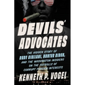 Devils' Advocates: The Hidden Story of Rudy Giuliani, Hunter Biden, and the Washington Insiders on the Payrolls of Corrupt Foreign Interests - Hardcover