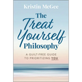 The Treat Yourself Philosophy: A Guilt-Free Guide to Prioritizing You - Hardcover