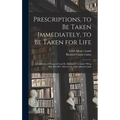 Prescriptions, to Be Taken Immediately, to Be Taken for Life: A Collection of Extracts From Dr. Richard C. Cabot's "What Men Live By," Selected by Edi - Hardcover