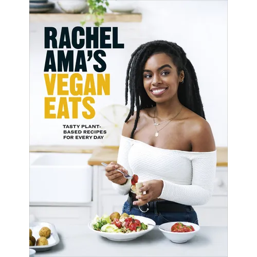 Rachel Ama's Vegan Eats: Tasty Plant-Based Recipes for Every Day - Hardcover