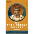 The Ante-Nicene Fathers: The Writings of the Fathers Down to A.D. 325 Volume I - The Apostolic Fathers with Justin Martyr and Irenaeus - Paperback