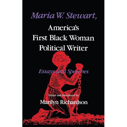 Maria W. Stewart, America S First Black Woman Political Writer: Essays and Speeches - Paperback