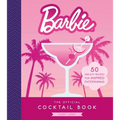 Barbie: The Official Cocktail Book: 50 Dreamy Recipes for Inspired Entertaining - Hardcover