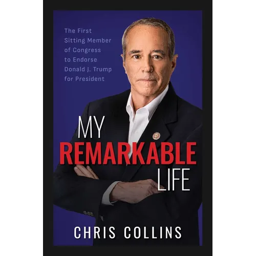 My Remarkable Life: The First Sitting Member of Congress to Endorse Donald J. Trump for President - Hardcover