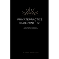 Private Practice Blueprint 101: How To Start A Private Practice from Scratch - Paperback
