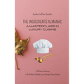 The Ingredient Almanac - A Masterclass in Luxury Cuisine - Paperback