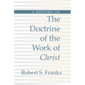 History of the Doctrine of the Work of Christ - Paperback