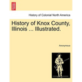 History of Knox County, Illinois ... Illustrated. - Paperback