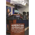 American Journalism and Fake News: Examining the Facts - Hardcover