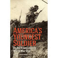America's Youngest Soldier: On the Front Lines in World war One - Paperback