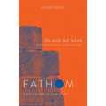Fathom Bible Studies: The Exile and Return Leader Guide (Hosea, Esther, Ezra): A Deep Dive Into the Story of God - Paperback