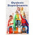 Dyslexic Superpowers: Techniques for Succeeding: Unleashing Your Potential to Turn Reading Difficulties into Creative Chances in Education, Employment - Paperback