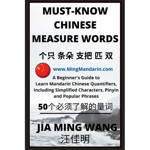 Must-Know Chinese Measure Words: A Beginner's Guide to Learn Mandarin Chinese Quantifiers, Including Simplified Characters, Pinyin and Popular Phrases - Paperback
