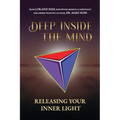 Deep Inside the Mind: Releasing Your Inner Light - Paperback