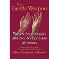The Gentle Weapon: Prayers for Everyday and Not-So-Everyday Moments--Timeless Wisdom from the Teachings of the Hasidic Master, Rebbe Nachman of Breslo - Paperback