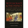 Witchcraft & the Papacy: An Account Drawing on the Formerly Secret Records of the Roman Inquisition - Hardcover